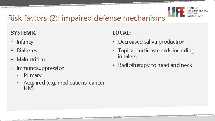 Risk factors (2): impaired defense mechanisms SYSTEMIC: LOCAL: • Infancy • Decreased saliva production Risk factors (2): impaired defense mechanisms SYSTEMIC: LOCAL: • Infancy • Decreased saliva production