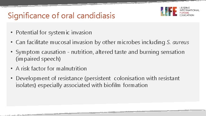 Significance of oral candidiasis • Potential for systemic invasion • Can facilitate mucosal invasion Significance of oral candidiasis • Potential for systemic invasion • Can facilitate mucosal invasion