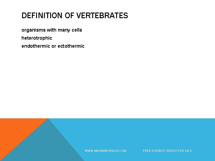 DEFINITION OF VERTEBRATES organisms with many cells heterotrophic endothermic or ectothermic WWW. MAKEMEGENIUS. COM