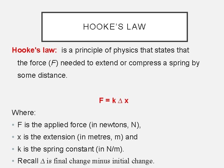 HOOKE’S LAW Hooke's law: is a principle of physics that states that the force
