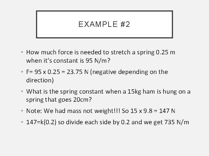 EXAMPLE #2 • How much force is needed to stretch a spring 0. 25