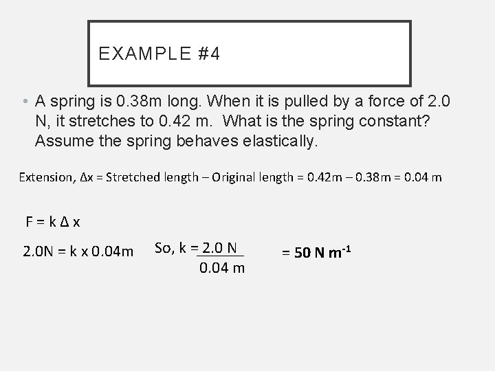 EXAMPLE #4 • A spring is 0. 38 m long. When it is pulled