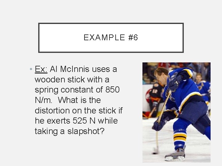 EXAMPLE #6 • Ex: Al Mc. Innis uses a wooden stick with a spring