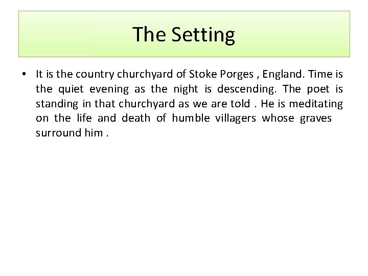 The Setting • It is the country churchyard of Stoke Porges , England. Time The Setting • It is the country churchyard of Stoke Porges , England. Time
