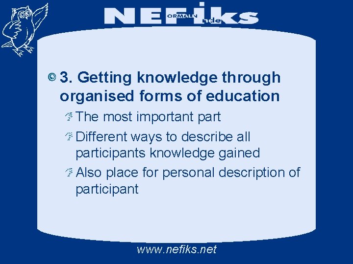 3. Getting knowledge through organised forms of education The most important part Different ways