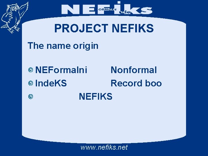 PROJECT NEFIKS The name origin NEFormalni Nonformal Inde. KS Record boo NEFIKS www. nefiks.
