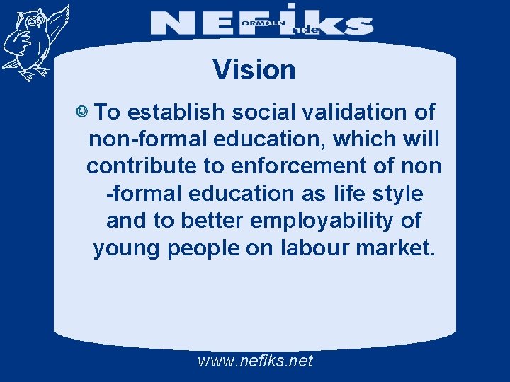 Vision To establish social validation of non-formal education, which will contribute to enforcement of