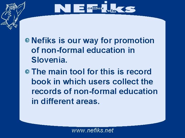 Nefiks is our way for promotion of non-formal education in Slovenia. The main tool