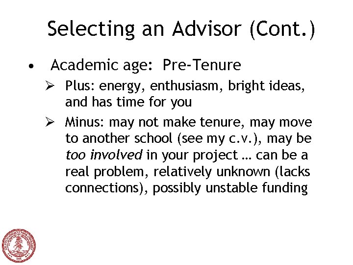 Selecting an Advisor (Cont. ) • Academic age: Pre-Tenure Ø Plus: energy, enthusiasm, bright