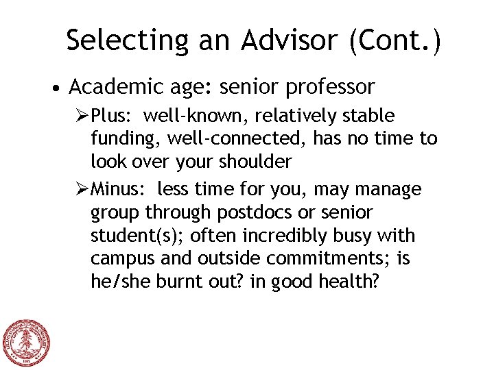 Selecting an Advisor (Cont. ) • Academic age: senior professor ØPlus: well-known, relatively stable