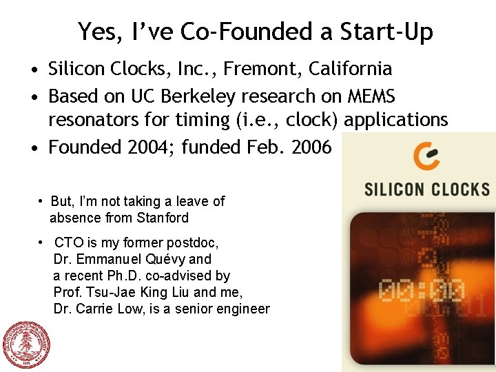 Yes, I’ve Co-Founded a Start-Up • Silicon Clocks, Inc. , Fremont, California • Based