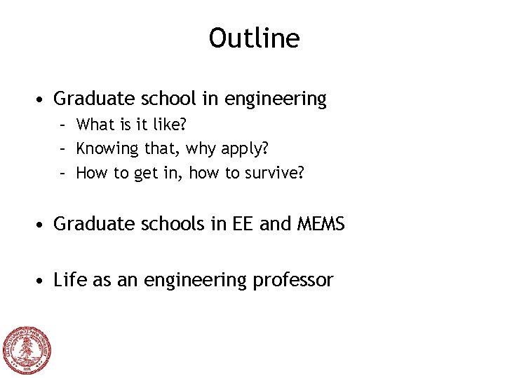 Outline • Graduate school in engineering – What is it like? – Knowing that,