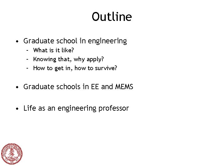 Outline • Graduate school in engineering – What is it like? – Knowing that,