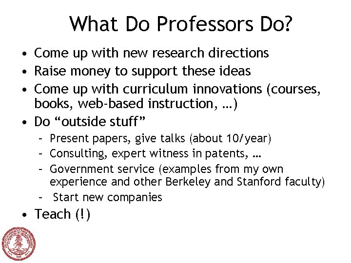 What Do Professors Do? • Come up with new research directions • Raise money
