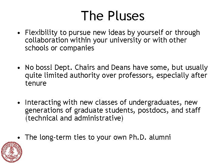 The Pluses • Flexibility to pursue new ideas by yourself or through collaboration within