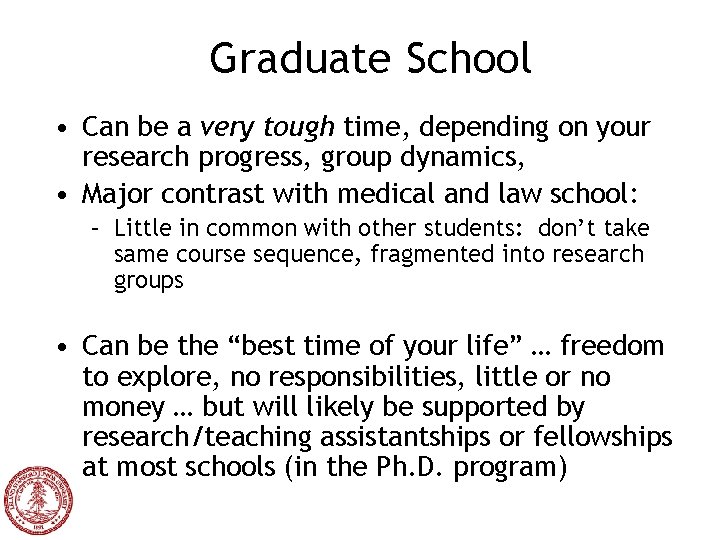 Graduate School • Can be a very tough time, depending on your research progress,