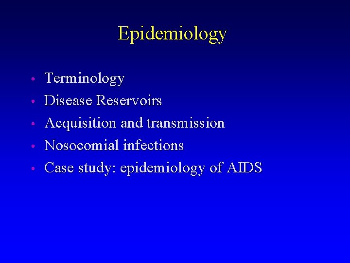 Epidemiology • • • Terminology Disease Reservoirs Acquisition and transmission Nosocomial infections Case study: