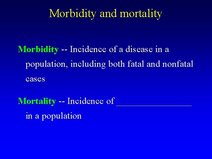 Morbidity and mortality Morbidity -- Incidence of a disease in a population, including both