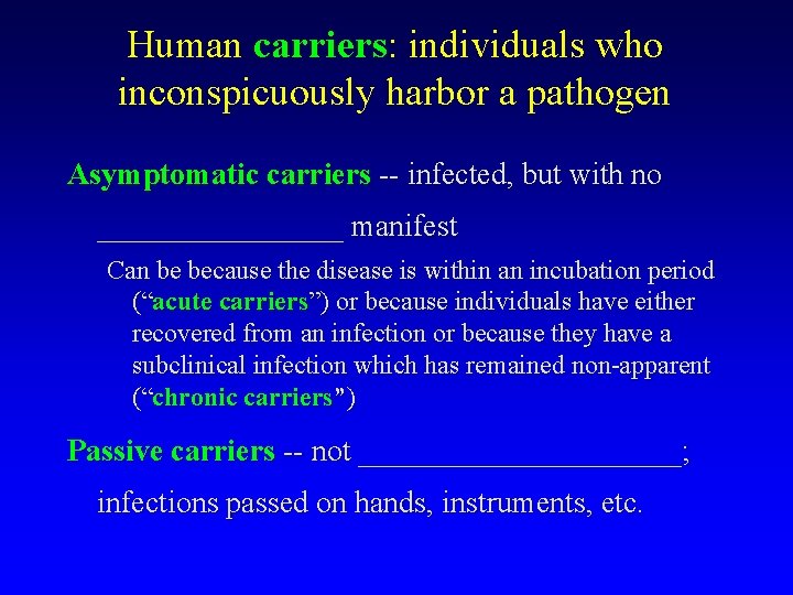 Human carriers: individuals who inconspicuously harbor a pathogen Asymptomatic carriers -- infected, but with