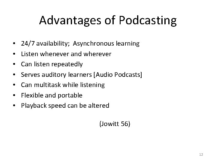 Advantages of Podcasting • • 24/7 availability; Asynchronous learning Listen whenever and wherever Can