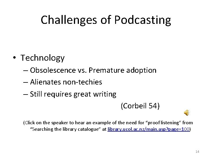 Challenges of Podcasting • Technology – Obsolescence vs. Premature adoption – Alienates non-techies –