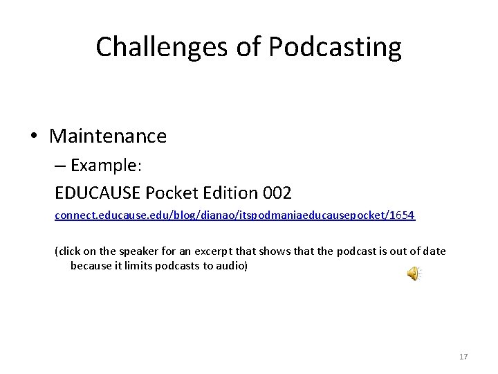 Challenges of Podcasting • Maintenance – Example: EDUCAUSE Pocket Edition 002 connect. educause. edu/blog/dianao/itspodmaniaeducausepocket/1654