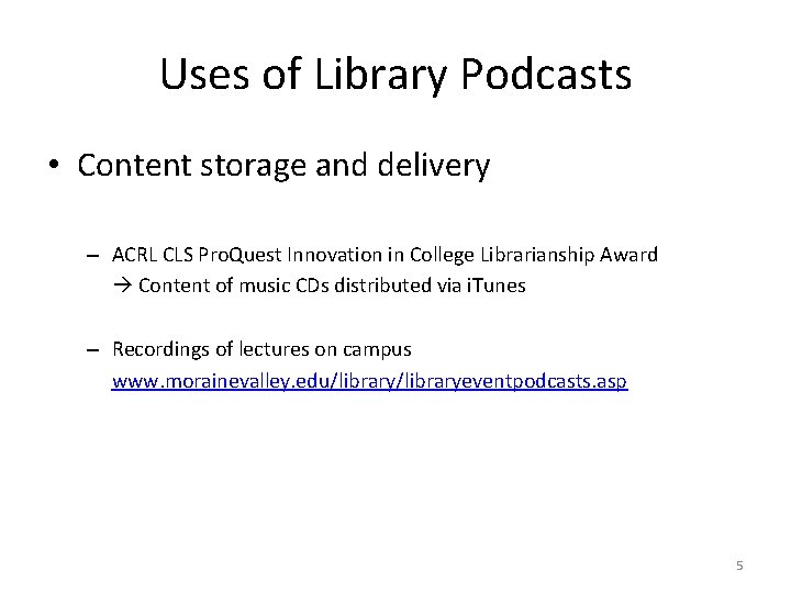 Uses of Library Podcasts • Content storage and delivery – ACRL CLS Pro. Quest