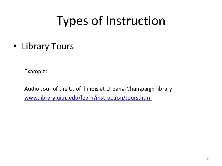 Types of Instruction • Library Tours Example: Audio tour of the U. of Illinois