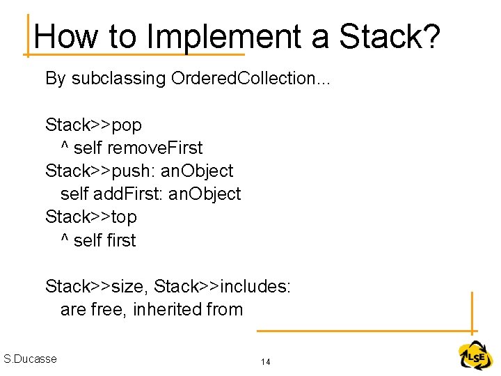 How to Implement a Stack? By subclassing Ordered. Collection. . . Stack>>pop ^ self