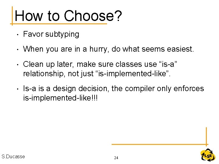 How to Choose? • Favor subtyping • When you are in a hurry, do