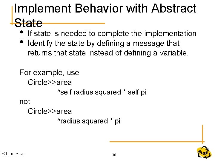 Implement Behavior with Abstract State • If state is needed to complete the implementation