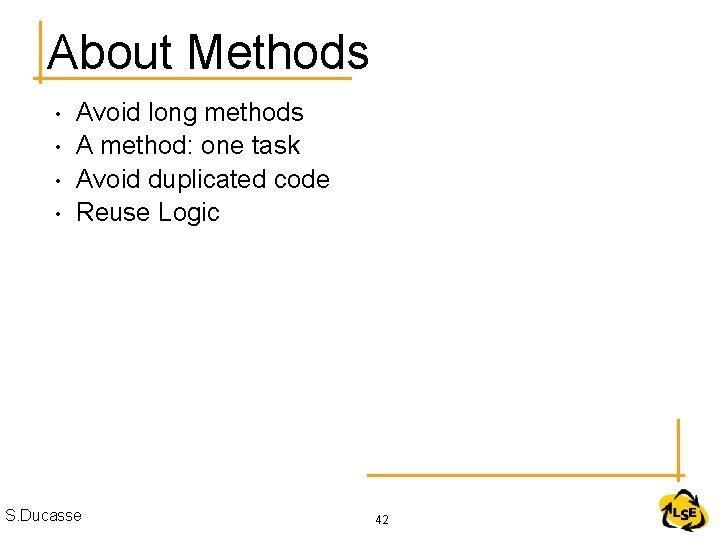 About Methods • • Avoid long methods A method: one task Avoid duplicated code