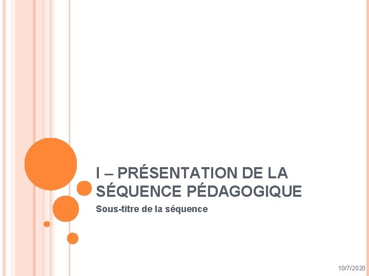 I – PRÉSENTATION DE LA SÉQUENCE PÉDAGOGIQUE Sous-titre de la séquence 10/7/2020 