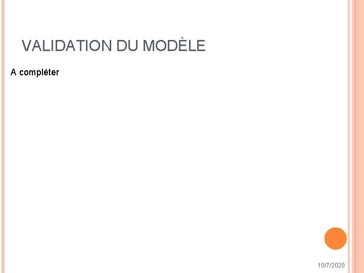 VALIDATION DU MODÈLE A compléter 10/7/2020 