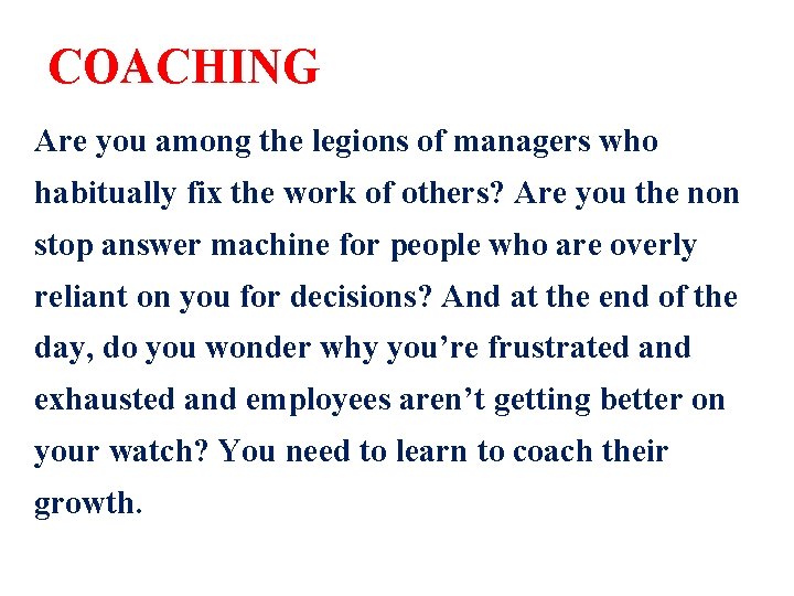 COACHING Are you among the legions of managers who habitually fix the work of