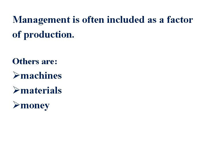 Management is often included as a factor of production. Others are: Ømachines Ømaterials Ømoney