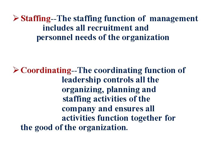 Ø Staffing--The staffing function of management includes all recruitment and personnel needs of the