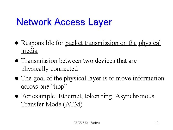 Network Access Layer Responsible for packet transmission on the physical media l Transmission between