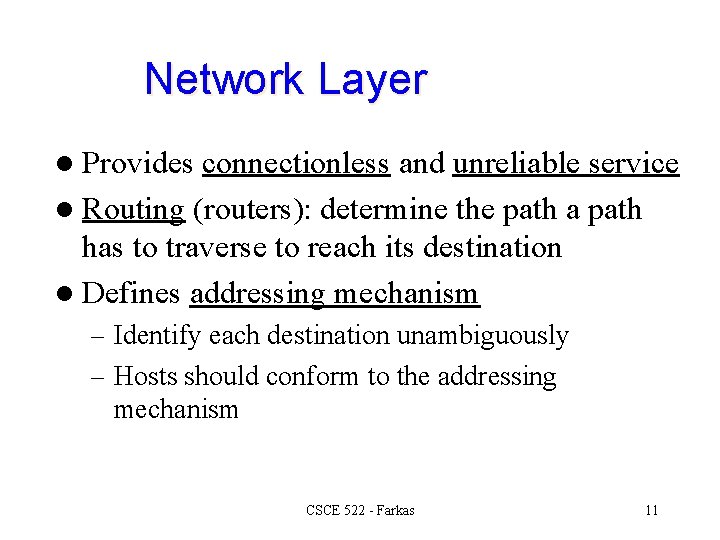 Network Layer l Provides connectionless and unreliable service l Routing (routers): determine the path