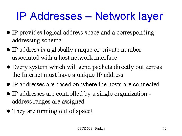 IP Addresses – Network layer IP provides logical address space and a corresponding addressing