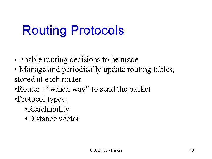 Routing Protocols • Enable routing decisions to be made • Manage and periodically update