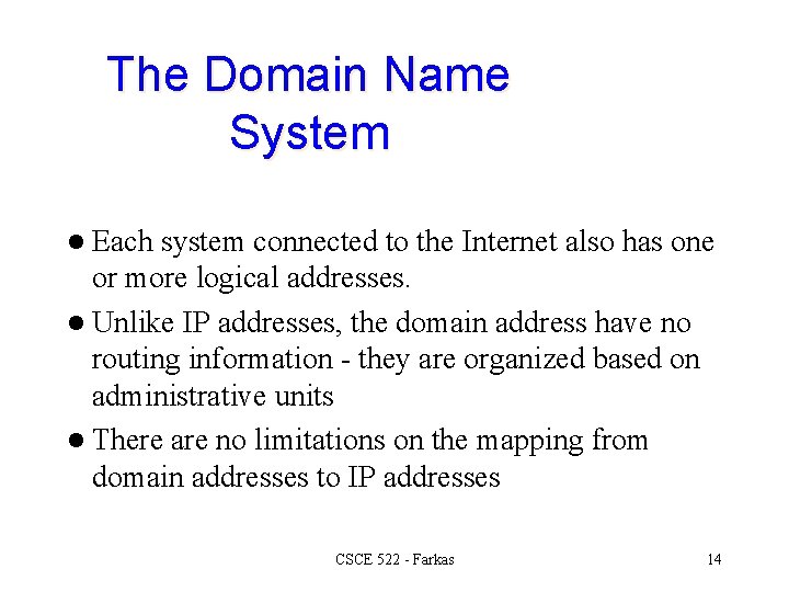 The Domain Name System l Each system connected to the Internet also has one