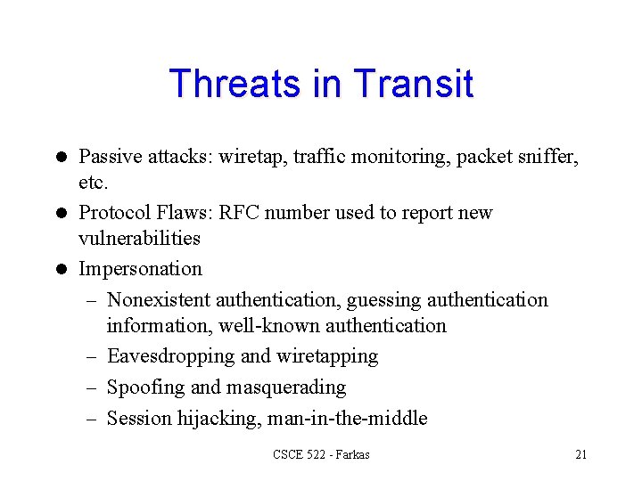 Threats in Transit Passive attacks: wiretap, traffic monitoring, packet sniffer, etc. l Protocol Flaws:
