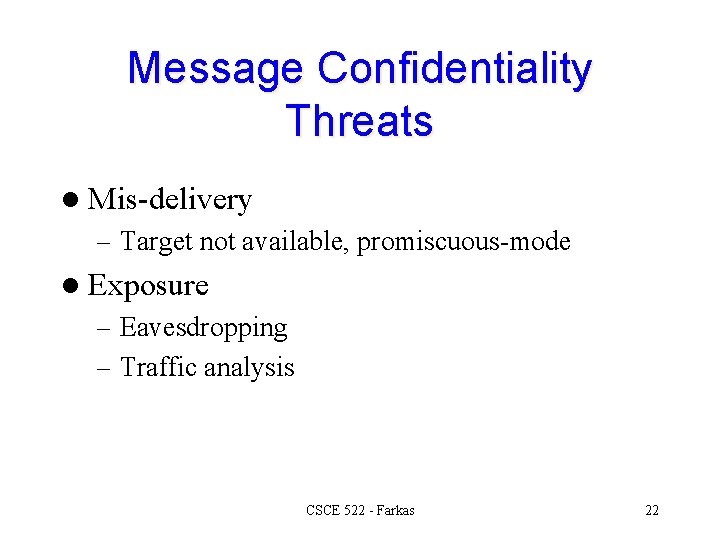 Message Confidentiality Threats l Mis-delivery – Target not available, promiscuous-mode l Exposure – Eavesdropping