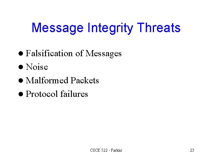 Message Integrity Threats l Falsification of Messages l Noise l Malformed Packets l Protocol
