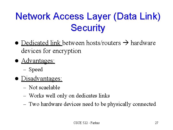 Network Access Layer (Data Link) Security Dedicated link between hosts/routers hardware devices for encryption