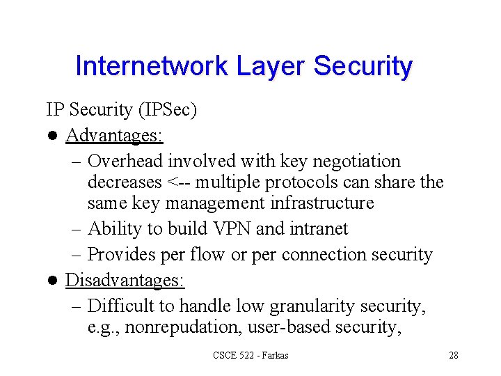 Internetwork Layer Security IP Security (IPSec) l Advantages: – Overhead involved with key negotiation