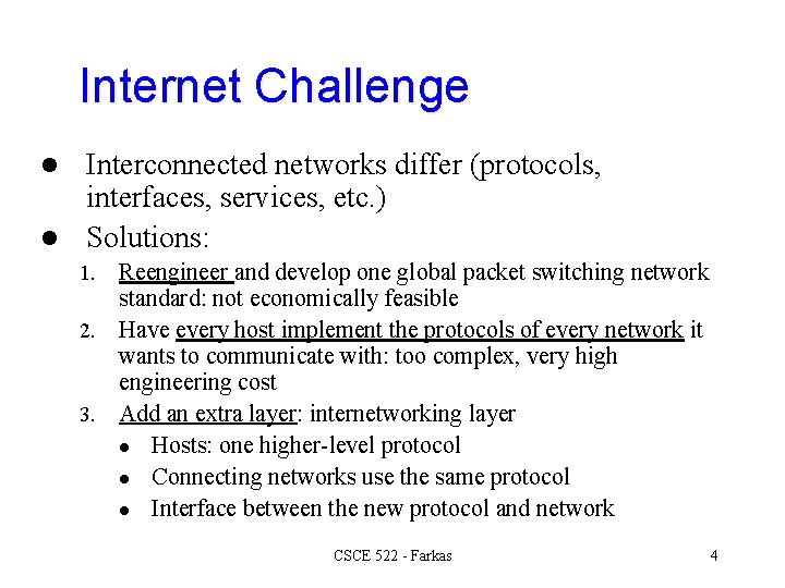 Internet Challenge Interconnected networks differ (protocols, interfaces, services, etc. ) l Solutions: l Reengineer