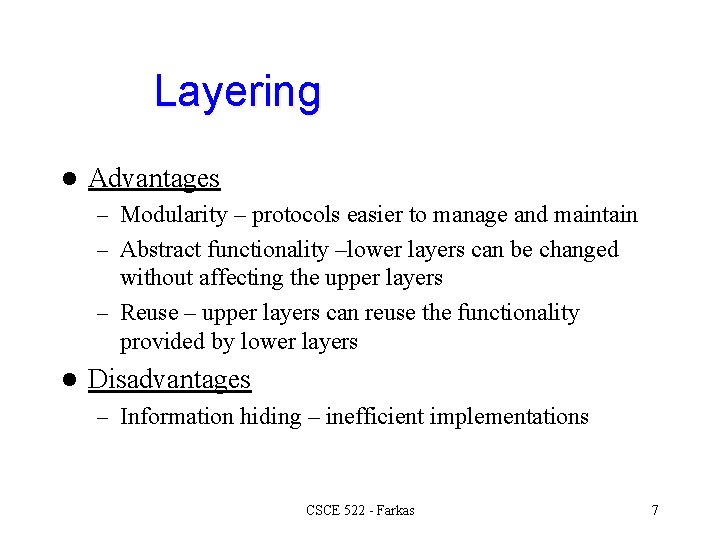 Layering l Advantages – Modularity – protocols easier to manage and maintain – Abstract