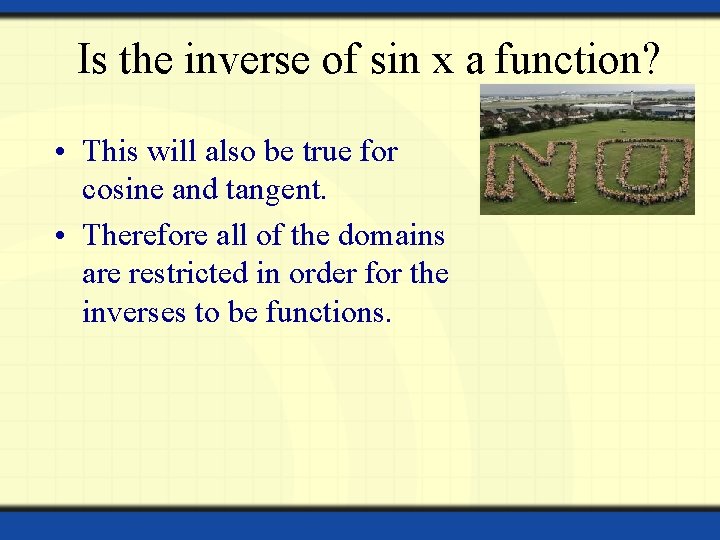 Is the inverse of sin x a function? • This will also be true